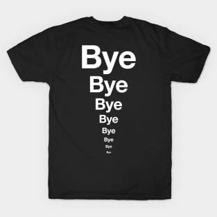 BYE BYE BYE! Podcast ending t-shirt (White text) T-Shirt